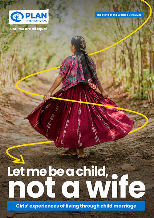 State of the worlds girls report cover: Let Me Be a Child, Not a Wife